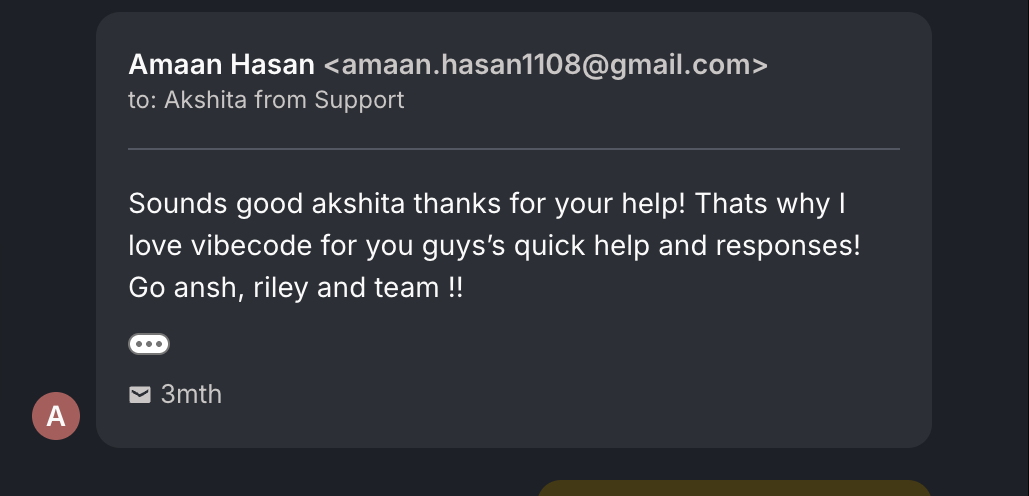 Screenshot of the original message from Amaan H.: "Sounds good akshita thanks for your help! Thats why I love vibecode for you guys's quick help and responses! Go ansh, riley and team !!"